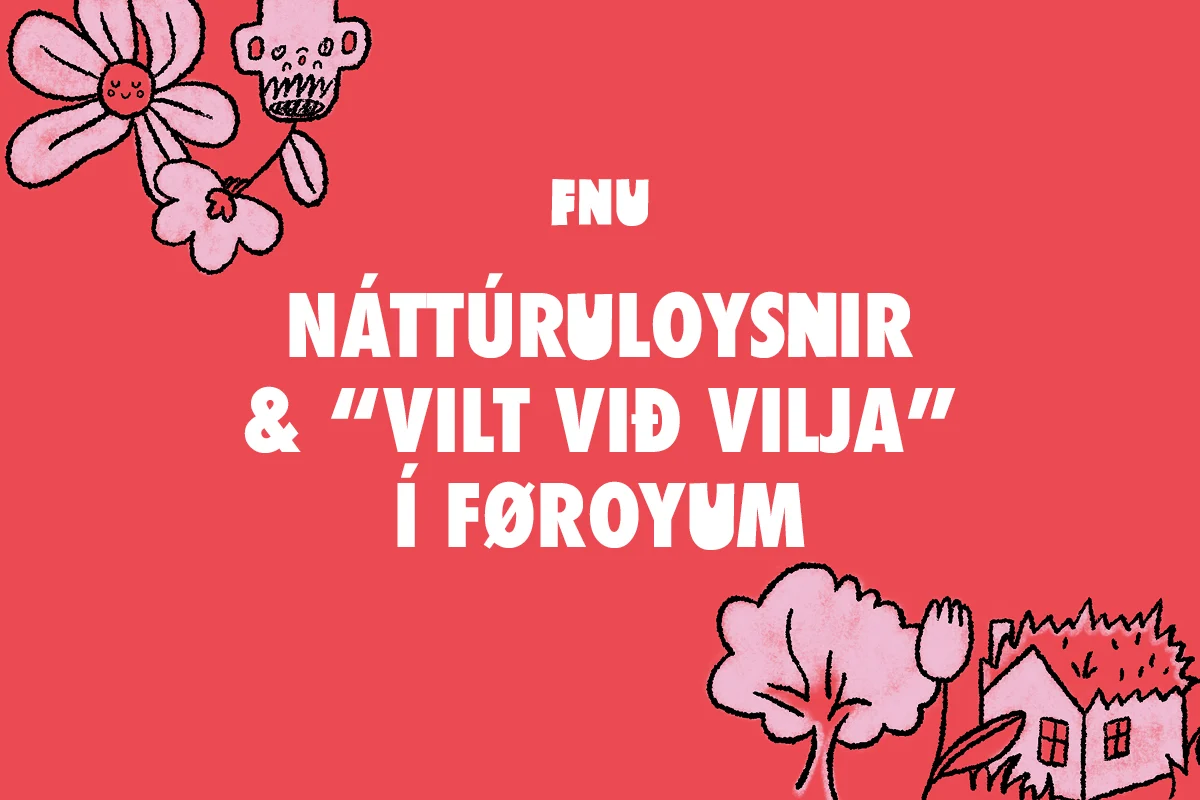 NÁTTÚRULOYSNIR OG "VILT VIÐ VILJA" Í FØROYUM NÁTTÚRULOYSNIR OG "VILT VIÐ VILJA" Í FØROYUM